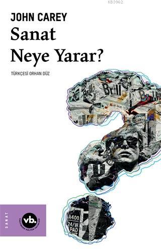 Sanat Neye Yarar? | John Carey | Vakıfbank Kültür Yayınları