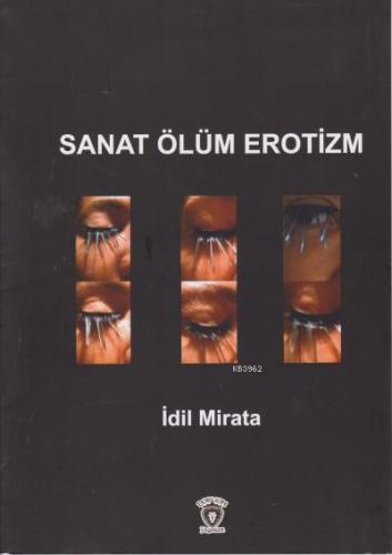 Sanat Ölüm Erotizm | İdil Mirata | Dorlion Yayınevi