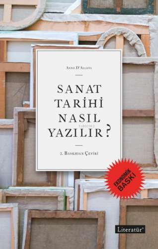 Sanat Tarihi Nasıl Yazılır? | Anne D'Alleva | Literatür Yayıncılık Dağ