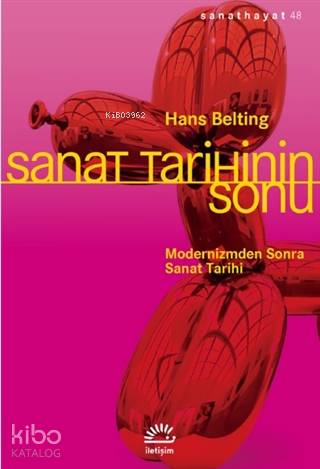 Sanat Tarihinin Sonu; Modernizmden Sonra Sanat Tarihi | Hans Belting |