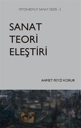 Sanat Teori Eleştiri | Ahmet Feyzi Korur | Mitos Boyut Yayınları