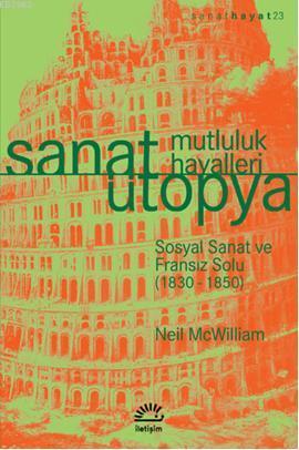 Sanat Ütopya - Mutluluk Hayalleri; Sosyal Sanat ve Fransız Solu (1830-