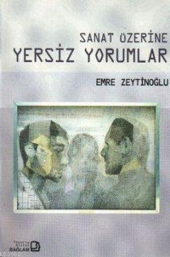 Sanat Üzerine Yersiz Yorumlar | Emre Zeytinoğlu | Bağlam Yayıncılık