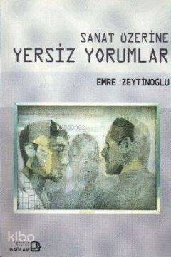 Sanat Üzerine Yersiz Yorumlar | Emre Zeytinoğlu | Bağlam Yayıncılık