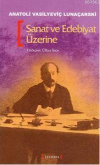 Sanat ve Edebiyat Üzerine | Anatoli Vasilyeviç Lunaçarskı | Kırmızı Ya