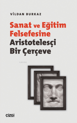 Sanat ve Eğitim Felsefesine Aristotelesçi Bir Çerçeve | Vildan Burkaz 