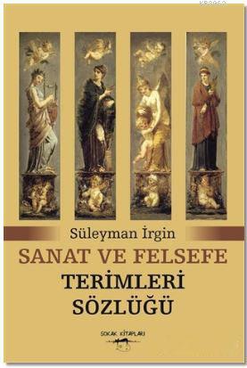 Sanat ve Felsefe Terimleri Sözlüğü | Süleyman İrgin | Sokak Kitapları 