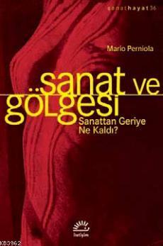 Sanat ve Gölgesi; Sanattan Geriye Ne Kaldı? | Mario Perniola | İletişi