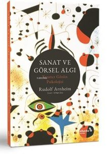 Sanat ve Görsel Algı - Yaratıcı Gözün Psikolojisi | Rudolf Arnheim | A