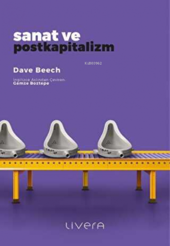 Sanat ve Postkapitalizm | Dave Beech | Livera Yayınevi