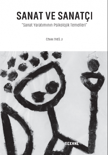 Sanat Ve Sanatçı ;Sanat Yaratımının Psikolojik Temelleri | Özkan Eroğl