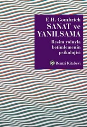 Sanat ve Yanılsama; Resim Yoluyla Betimlemenin Psikolojisi | Ernst H. 