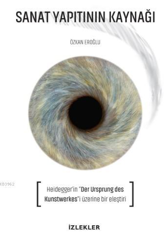 Sanat Yapıtının Kaynağı; Heıdegger'in "Der Ursprung Des Kunstwerkes"i 