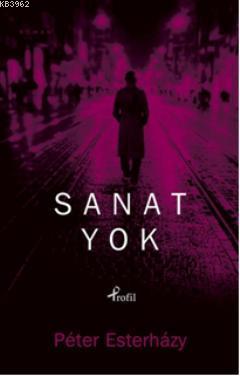 Sanat Yok | Peter Esterhazy | Profil Yayıncılık