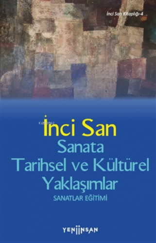 Sanata Tarihsel ve Kültürel Yaklaşımlar Sanatlar Eğitimi | İnci San | 