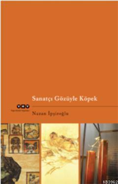 Sanatçı Gözüyle Köpek | Nazan İpşiroğlu | Yapı Kredi Yayınları ( YKY )