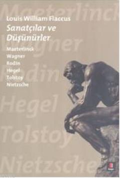 Sanatçılar ve Düşünürler; Maeterlinck Wagner Rodin Hegel Tolstoy Nietz