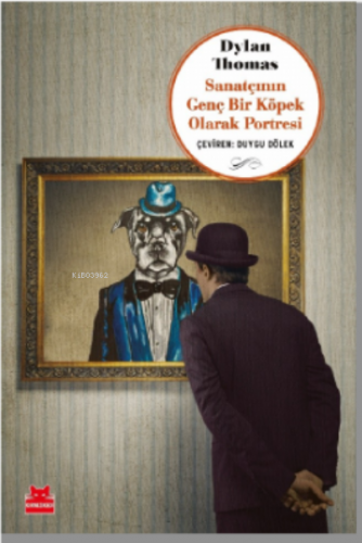 Sanatçının Genç Bir Köpek Olarak Portnesi | Dylan Thomas | Kırmızıkedi