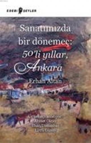 Sanatımızda Bir Dönemeç: 50li Yıllar, Ankara | Erhan Altan | Edebi Şey