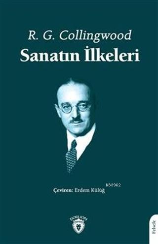 Sanatın İlkeleri | R. G. Collingwood | Dorlion Yayınevi