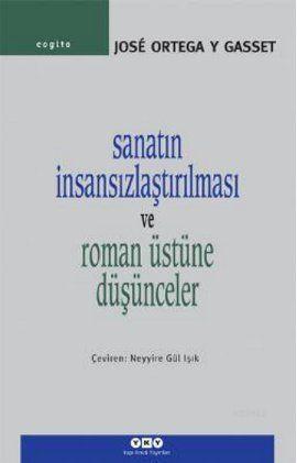 Sanatın İnsansızlaştırılması ve Roman Üstüne Düşünceler | José Ortega 