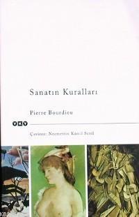 Sanatın Kuralları; Yazınsal Alanın Oluşumu ve Yapısı | Pierre Bourdieu