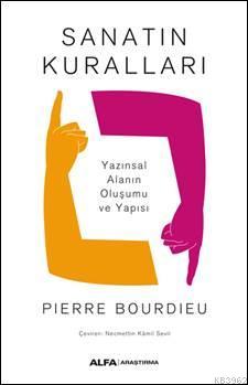 Sanatın Kuralları; Yazınsal Alanın Oluşumu ve Yapısı | Pierre Bourdieu