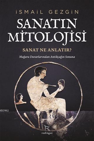 Sanatın Mitolojisi: Sanat Ne Anlatır?; Mağara Duvarlarından Antikçağın