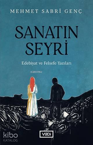 Sanatın Seyri; Edebiyat ve Felsefe Yazıları | Mehmet Sabri Genç | Vadi