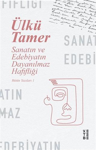 Sanatın ve Edebiyatın Dayanılmaz Hafifliği; Ülkü Tamer | Ülkü Tamer | 