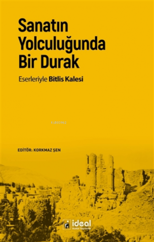 Sanatın Yolculuğunda Bir Durak ;Eserleriyle Bitlis Kalesi | Korkmaz Şe