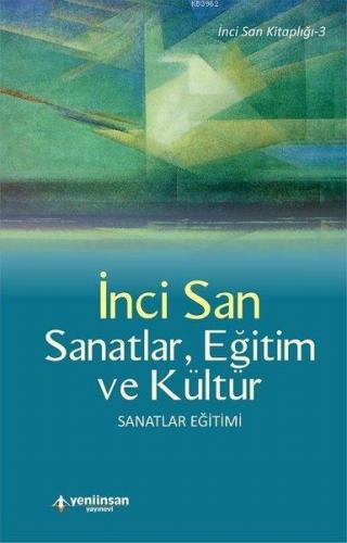 Sanatlar, Eğitim ve Kültür; Sanatlar Eğitimi | İnci San | Yeni İnsan Y