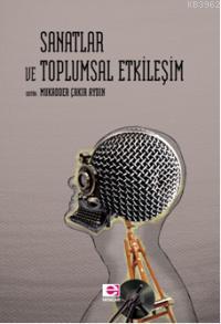 Sanatlar ve Toplumsal Etkileşim | Mukadder Çakır Aydın | E Yayınları