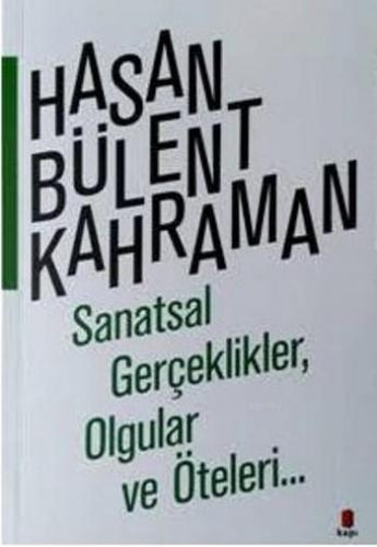 Sanatsal Gerçeklikler Olgular Ve Öteleri | Hasan Bülent Kahraman | Kap