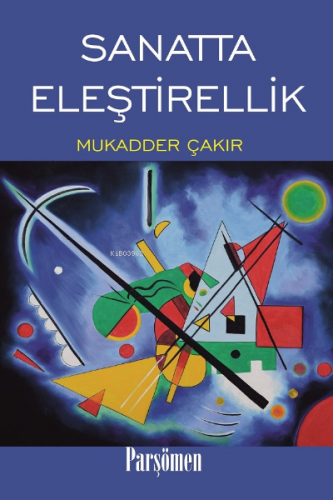 Sanatta Eleştirellik | Mukadder Çakır | Parşömen Yayınları