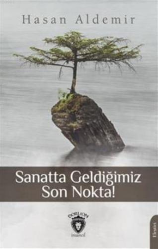 Sanatta Geldiğimiz Son Nokta! | Hasan Aldemir | Dorlion Yayınevi