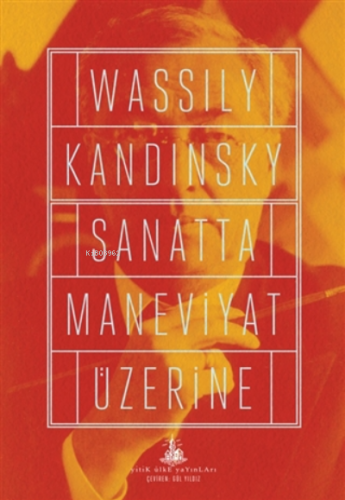 Sanatta Maneviyat Üzerine | Wassily Kandinsky | Yitik Ülke Yayınları