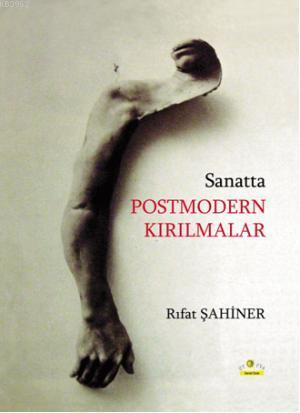 Sanatta Postmodern Kırılmalar | Rıfat Şahiner | Ütopya Yayınevi