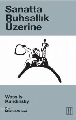 Sanatta Ruhsallık Üzerine | Wassily Kandinsky | Ketebe Yayınları