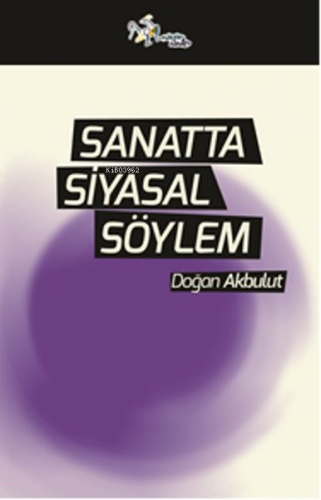 Sanatta Siyasal Söylem | Doğan Akbulut | Kültür Ajans Yayınevi