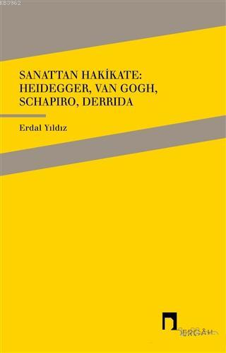 Sanattan Hakikate: Heidegger, Van Gogh, Schapiro, Derrida | Yıldız Erd