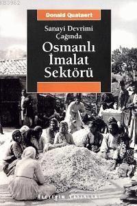 Sanayi Devrimi Çağında Osmanlı İmalat Sektörü | Donald Quataert | İlet