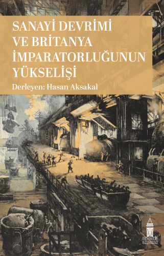 Sanayi Devrimi ve Britanya İmparatorluğunun Yükselişi | Hasan Aksakal 