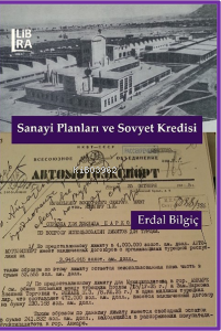 Sanayi Planları ve Sovyet Kredisi | Erdal Bilgiç | Libra Kitap