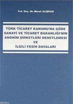 Sanayi ve Ticaret Bakanlığı'nın Anonim Şirketleri Denetlemesi ve İlgil