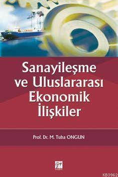 Sanayileşme ve Uluslararası Ekonomik İlişkiler | M. Tuba Ongun | Gazi 