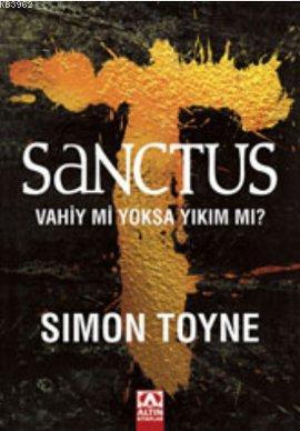 Sanctus; Vahiy mi Yoksa Yıkım mı? | Simon Toyne | Altın Kitaplar