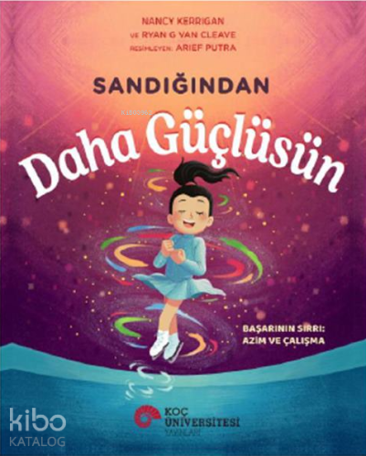 Sandığından Daha Güçlüsün | Nancy Kerrigan | Koç Üniversitesi Yayınlar