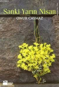 Sanki Yarın Nisan | Onur Caymaz | Doğan Kitap