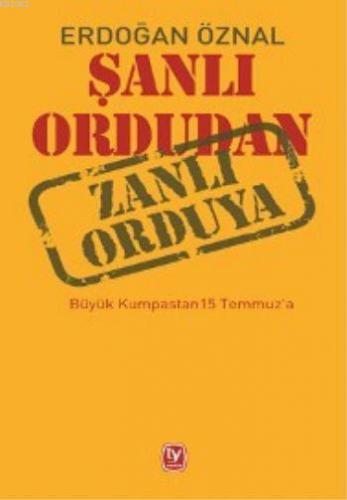 Şanlı Ordudan Zanlı Orduya; Büyük Kumpastan 15 Temmuz'a | Erdoğan Özna